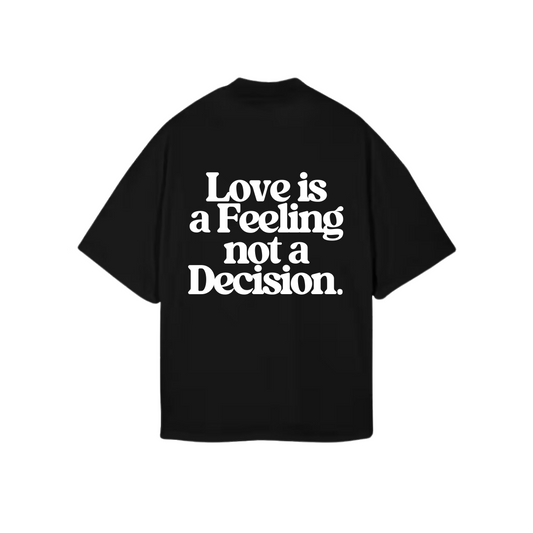 Choose T-shirt | Love is a Feeling not a Decisions